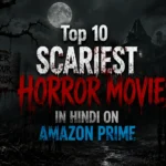 Top 10 Scariest Horror Movies in Hindi on Amazon Prime
