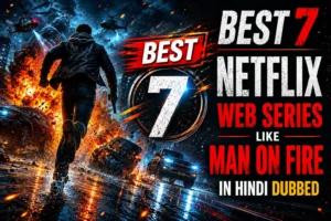 Best 7 Netflix Web Series like Man on Fire in Hindi Dubbed