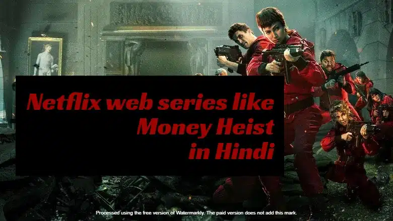 Best 7 Netflix web series like Money Heist in Hindi Dubbed