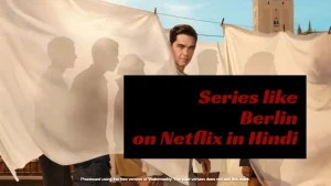 Top Series like Berlin on Netflix in Hindi dubbed